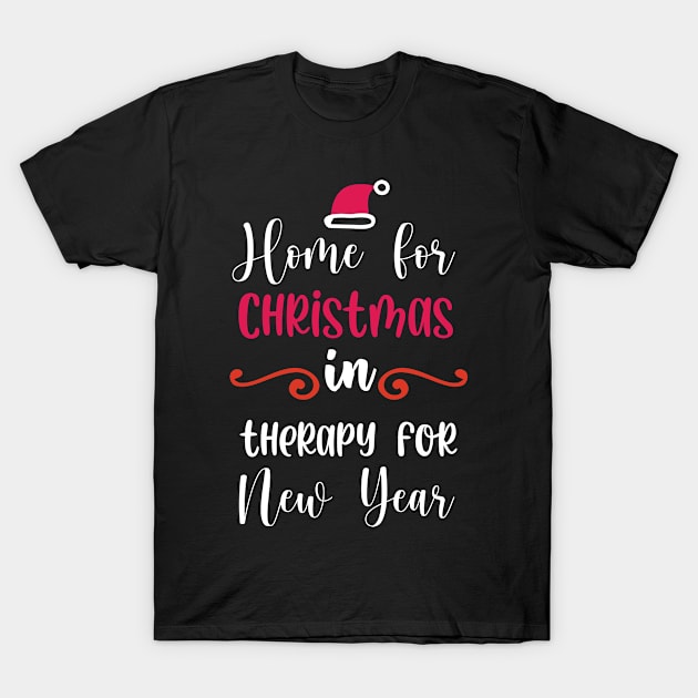 Home for Christmas, in therapy for New Year T-Shirt by bob2ben